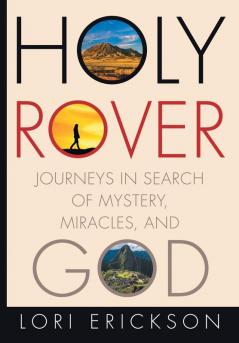 Holy Rover: Journeys in Search of Mystery Miracles and God