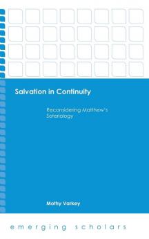 Salvation in Continuity: Reconsidering Matthew's Soteriology (Emerging Scholars)