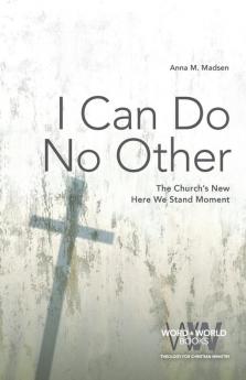 I Can Do No Other: The Church's New Here We Stand Moment: 5 (Word & World)