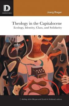 Theology in the Capitalocene: Ecology Identity Class and Solidarity (Dispatches)