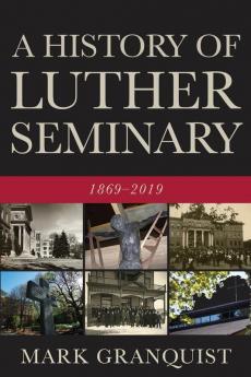 A History of Luther Seminary: 1869-2019