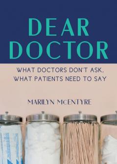 Dear Doctor: What Doctors Don't Ask What Patients Need to Say