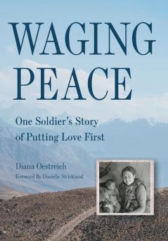 Waging Peace: One Soldier's Story of Putting Love First