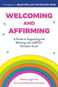 Welcoming and Affirming: A Guide to Supporting and Working with Lgbtq+ Christian Youth: 2 (Queerfully and Wonderfully Made Guides)