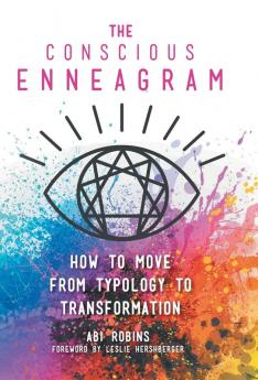 The Conscious Enneagram: How to Move from Typology to Transformation