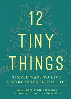 12 Tiny Things: Simple Ways to Live a More Intentional Life