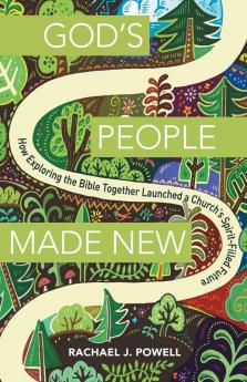 God's People Made New: How Exploring the Bible Together Launched a Church's Spirit-Filled Future