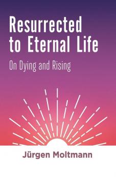 Resurrected to Eternal Life: On Dying and Rising