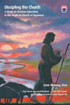 Discipling the Church: A Study of Christian Education in the Anglican Church of Myanmar (Regnum Studies in Mission)