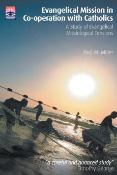 Evangelical Mission in Co-operation With Catholics: A Study of Evangelical Missiological Tensions (Regnum Studies in Mission)