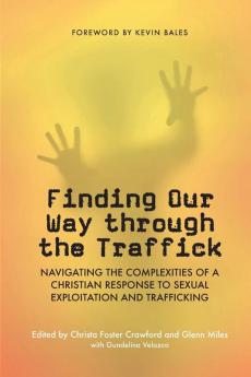 Finding Our Way Through the Traffick: Navigating the Complexities of a Christian Response to Sexual Exploitation and Trafficking (Regnum Studies in Mission)