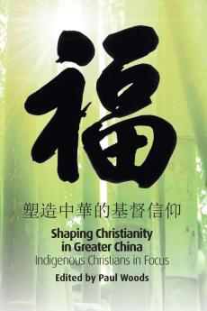 Shaping Christianity in Greater China