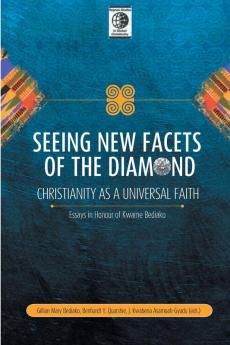 Seeing New Facets of the Diamond: Christianity As a Universal Faith: Essays in Honour of Kwame Bediako (Regnum Studies in Global Christianity)