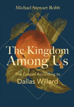 The Kingdom Among Us: The Gospel According to Dallas Willard