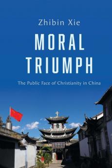 Moral Triumph: The Public Face of Christianity in China