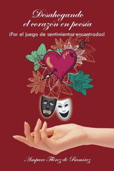 Desahogando El Corazón En Poesía: ¡Por El Juego De Sentimientos Encontrados! (Spanish Edition)