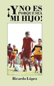 ��Y no es porque sea mi hijo!