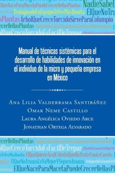 Manual De Técnicas Sistémicas Para El Desarrollo De Habilidades De Innovación En El Individuo De La Micro Y Pequeña Empresa En México (Spanish Edition)