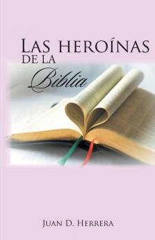 Las Heroínas De La Biblia (Spanish Edition)
