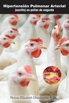 Hipertensión Pulmonar Arterial: (Ascitis) En Pollos De Engorda (Spanish Edition)