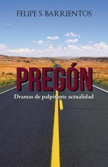 Pregón: Dramas De Palpitante Actualidad (Spanish Edition)