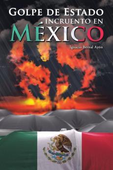 Golpe De Estado Incruento En México (Spanish Edition)