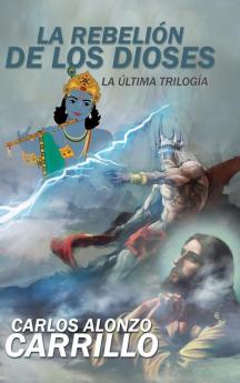 La Rebelión De Los Dioses: La Última Trilogía (Spanish Edition)