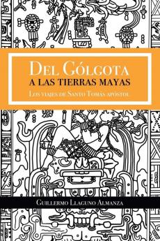 Del Gólgota A Las Tierras Mayas: Los Viajes De Santo Tomás Apóstol (Spanish Edition)