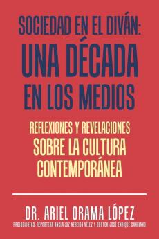 Sociedad En El Diván: Una Década En Los Medios: Reflexiones Y Revelaciones Sobre La Cultura Contemporanea (Spanish Edition)