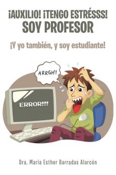 ¡Auxilio! ¡tengo estrésss! soy profesor: ¡Y yo también, y soy estudiante! (Spanish Edition)