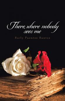 There where nobody sees me