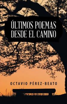 Últimos Poemas Desde El Camino (Spanish Edition)