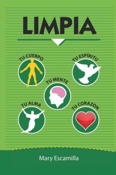Limpia Tu Cuerpo, Tu Mente, Tu Espíritu, Tu Alma, Tu Corazón (Spanish Edition)
