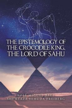 The Epistemology of the Crocodile King the Lord of Sahu