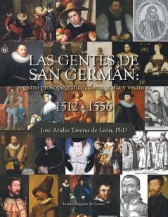 Las Gentes De San Germán: Registro Prosopográfico, Demografía Y Vecinos, 1512 - 1556 (Spanish Edition)