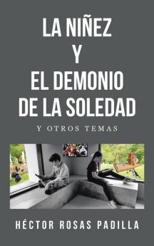 LA NIÑEZ Y EL DEMONIO DE LA SOLEDAD: Y OTROS TEMAS (Spanish Edition)