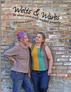 Welts & Waves: 16 short row and welted projects