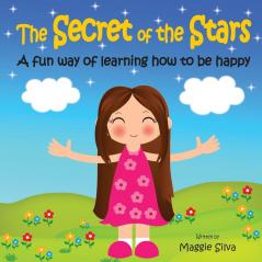 The Secret of the Stars: A fun way of learning how to be happy: 1
