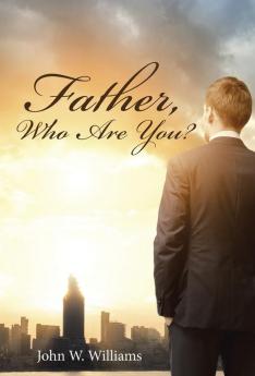 Father Who Are You?