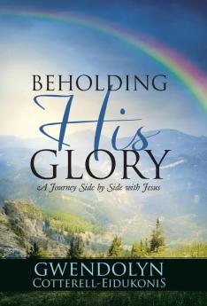 BEHOLDING HIS GLORY