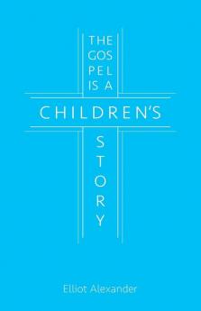 The Gospel is a Children's Story