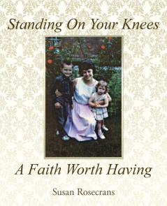Standing On Your Knees A Faith Worth Having
