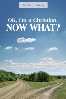 OK I'm a Christian NOW WHAT?