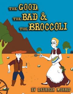 The Good The Bad & The Broccoli