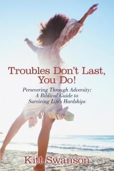 Troubles Don't Last You Do!