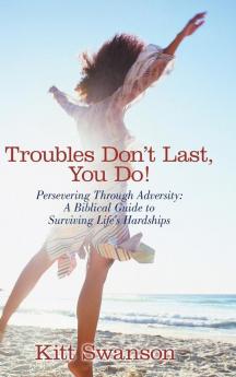 Troubles Don't Last You Do!