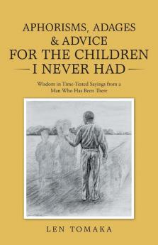 Aphorisms Adages & Advice for the Children I Never Had