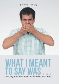 What I Meant to Say Was . . .