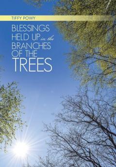 Blessings Held Up in the Branches of the Trees