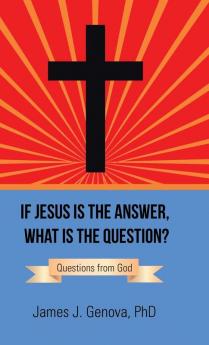 If Jesus Is the Answer What Is the Question?